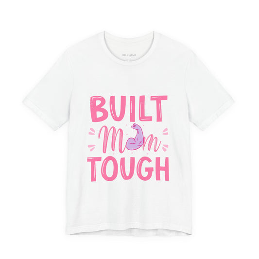 Built Mom Tough T-Shirt — Funny Mother's Day Tee for Strong Moms