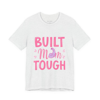 Built Mom Tough T-Shirt — Funny Mother's Day Tee for Strong Moms