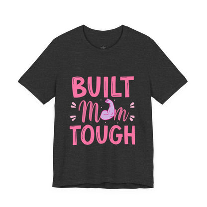 Built Mom Tough T-Shirt — Funny Mother's Day Tee for Strong Moms