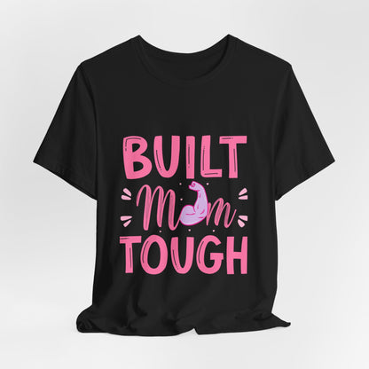 Built Mom Tough T-Shirt — Funny Mother's Day Tee for Strong Moms