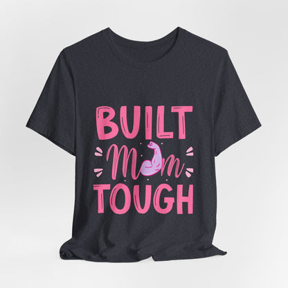 Built Mom Tough T-Shirt — Funny Mother's Day Tee for Strong Moms